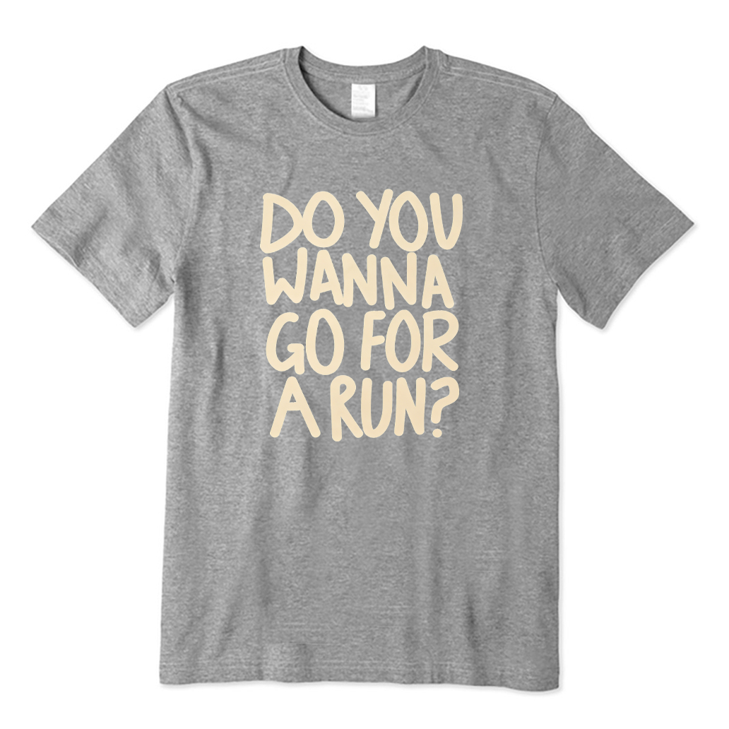 Do You Wanna Go for A Run T-shirt