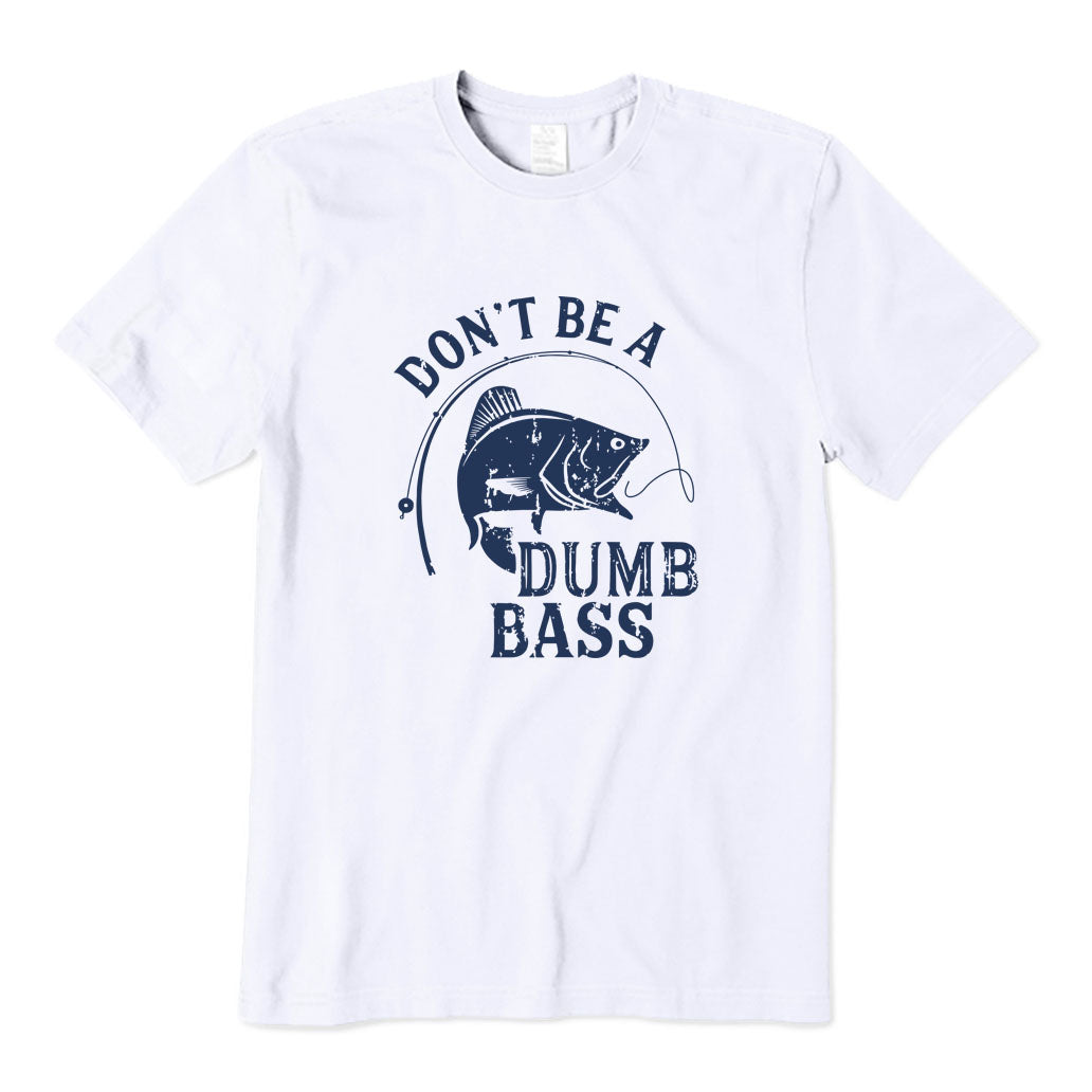 Don't Be A Dumb Bass T-Shirt
