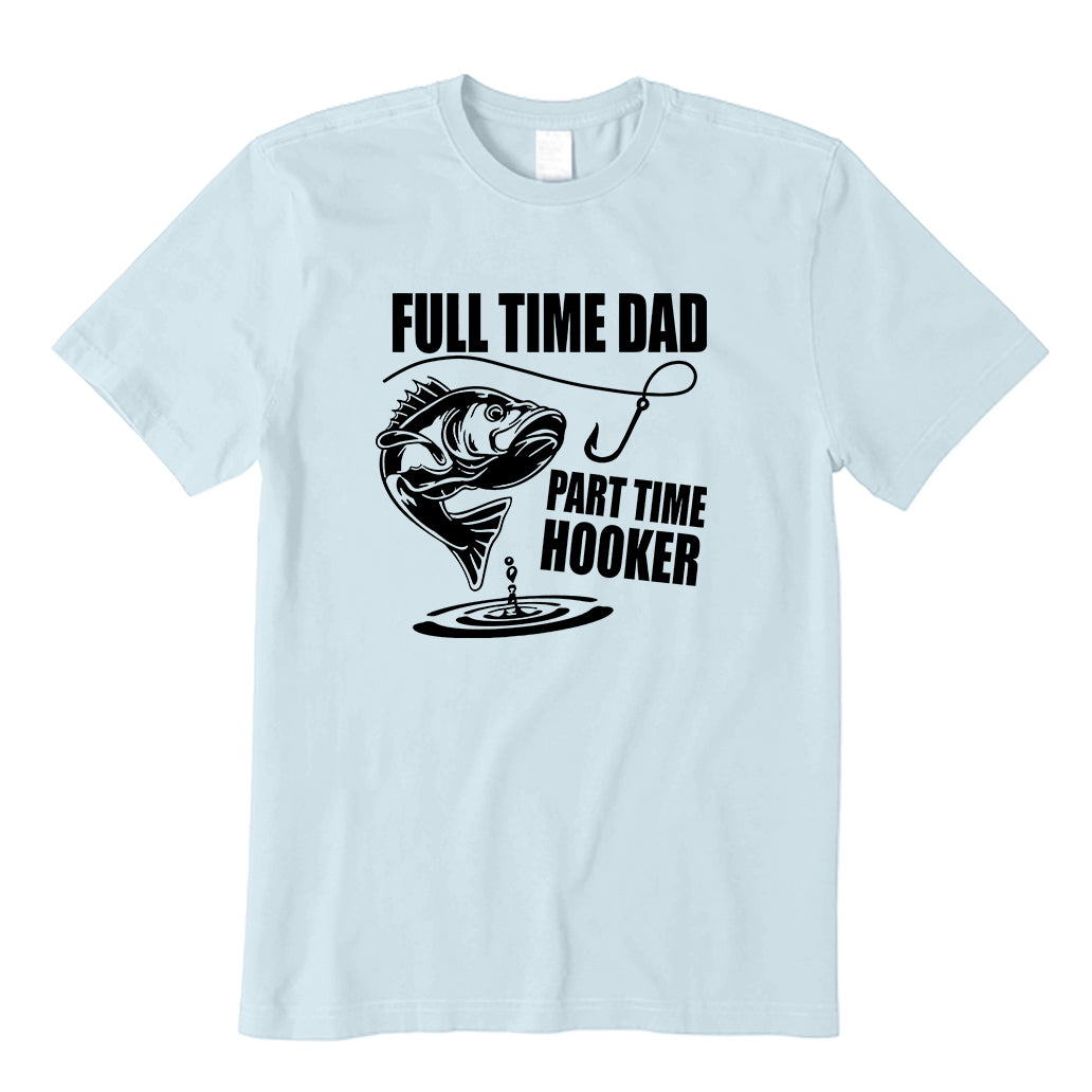 Full Time Dad Part Time Hooker T-Shirt