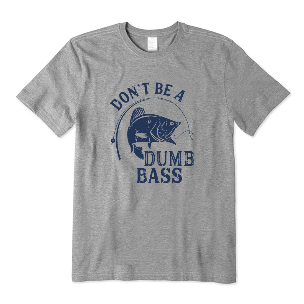 Don't Be A Dumb Bass T-Shirt