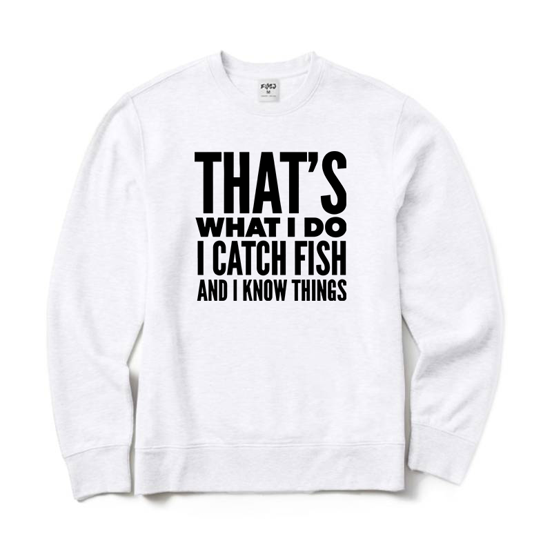 That's What I Do I Catch Fish and Know Things Crewneck Sweatshirt