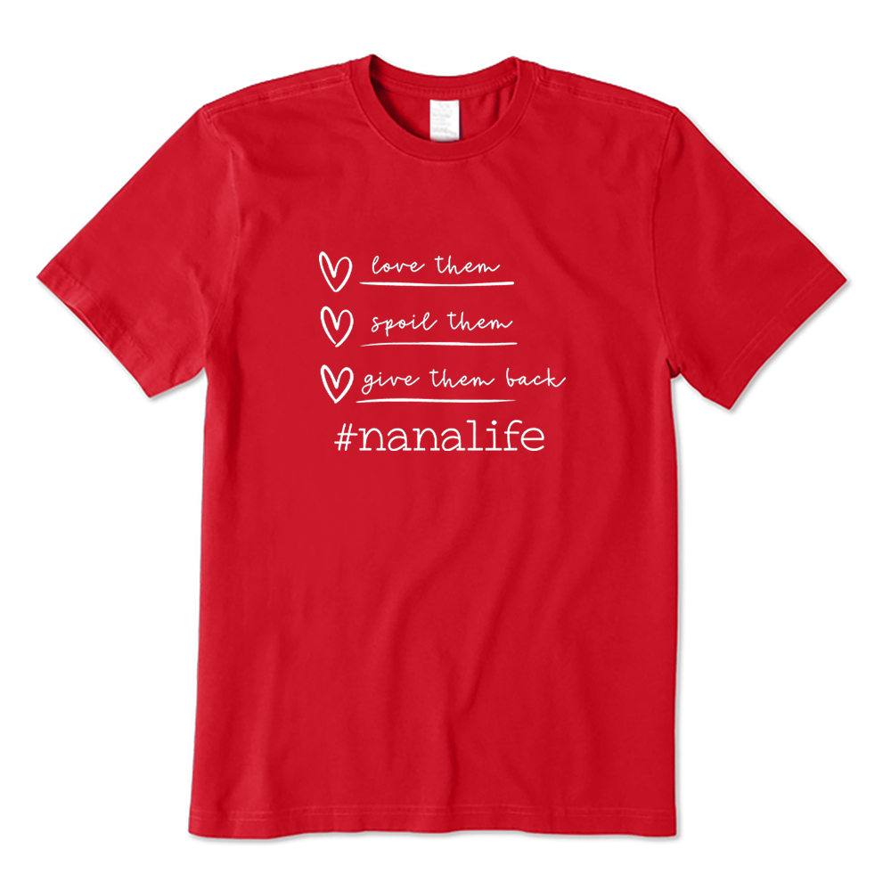 Love Spoil Give Them Back Nanalife Cute Grandma T-shirt