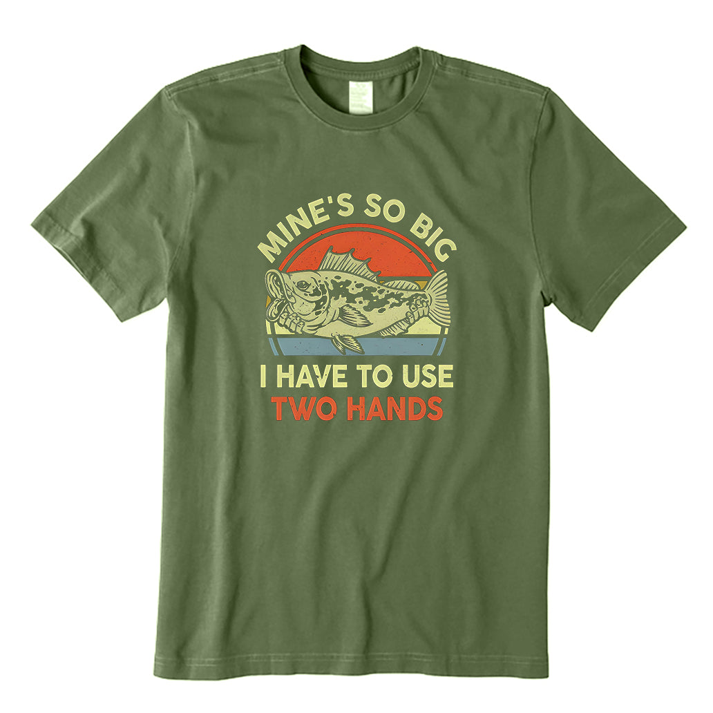 Mine's So Big I Have To Use Two Hands T-Shirt
