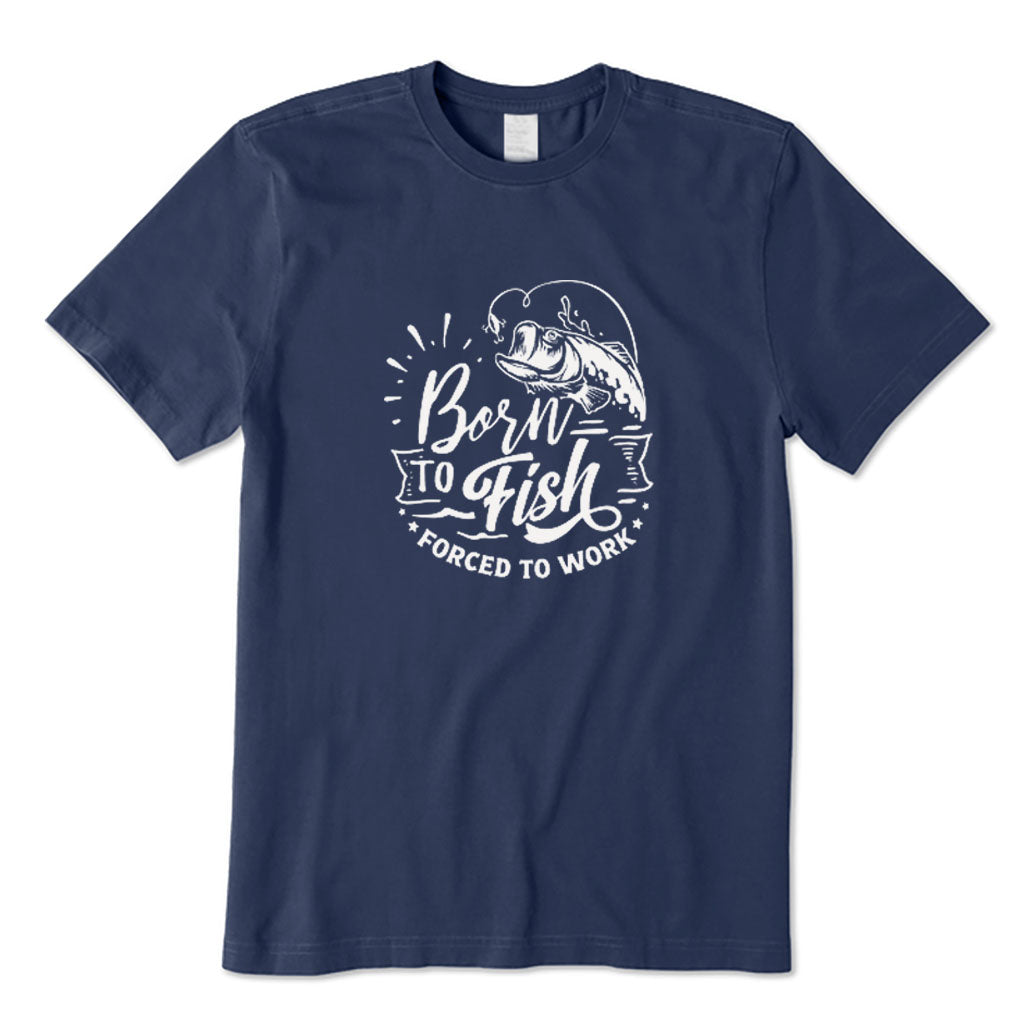 Born To Fish Forced To Work T-Shirt