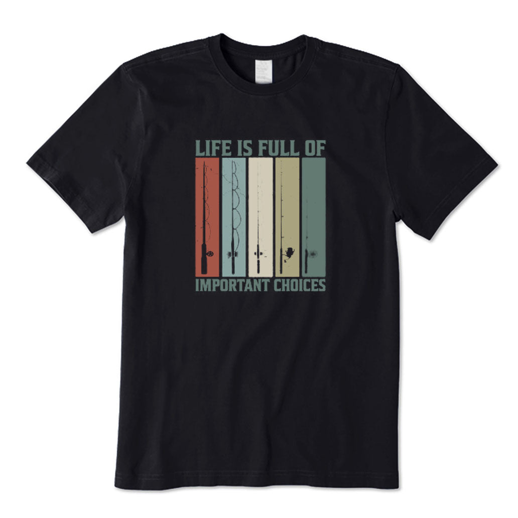 Life Is Full of Important Choices T-Shirt