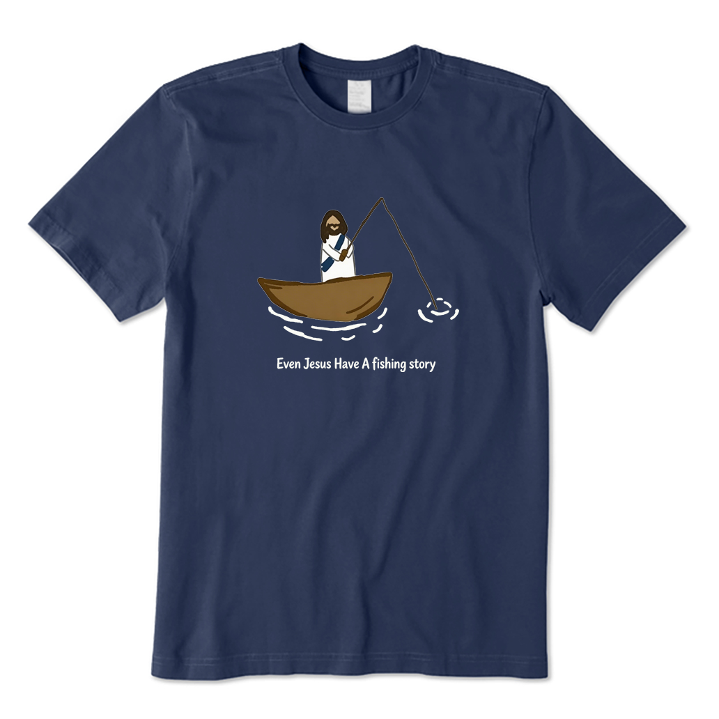 Even Jesus Have A Fishing Story T-shirt