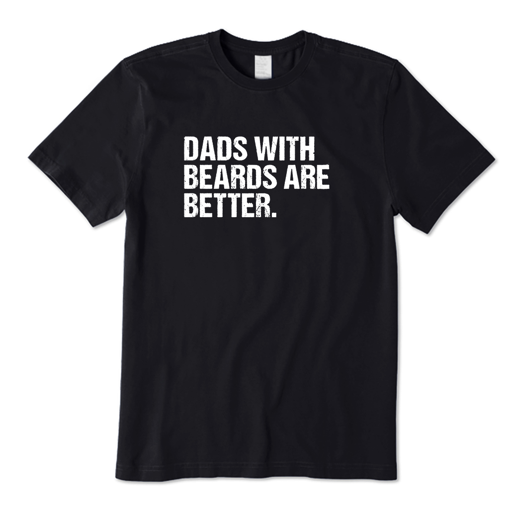 Dads with beards are better T-Shirt