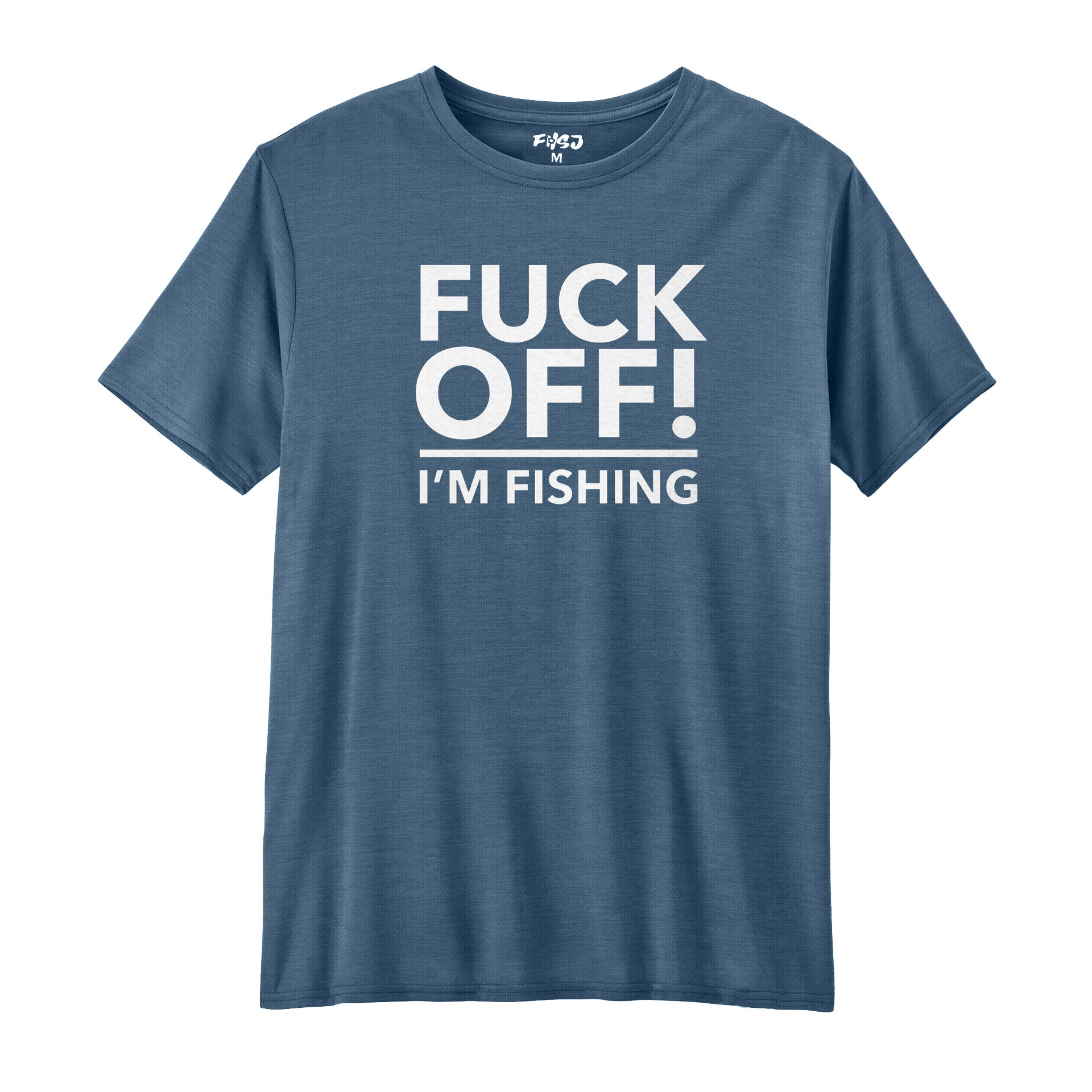 Fuck Off I'm Fishing Performance T-SHIRT