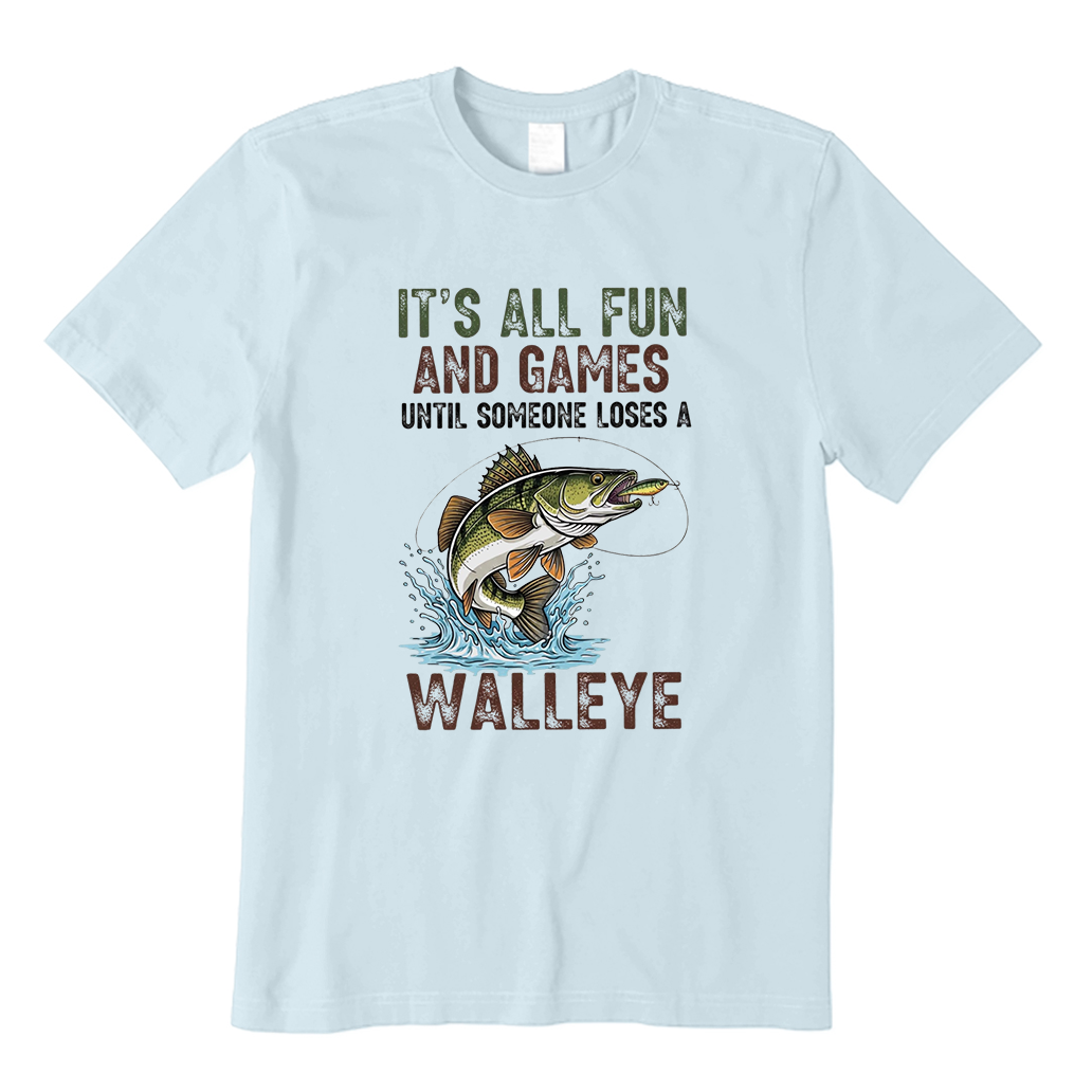 It's All Fun And Games Until Someone Loses A Walleye Fishing T-Shirt