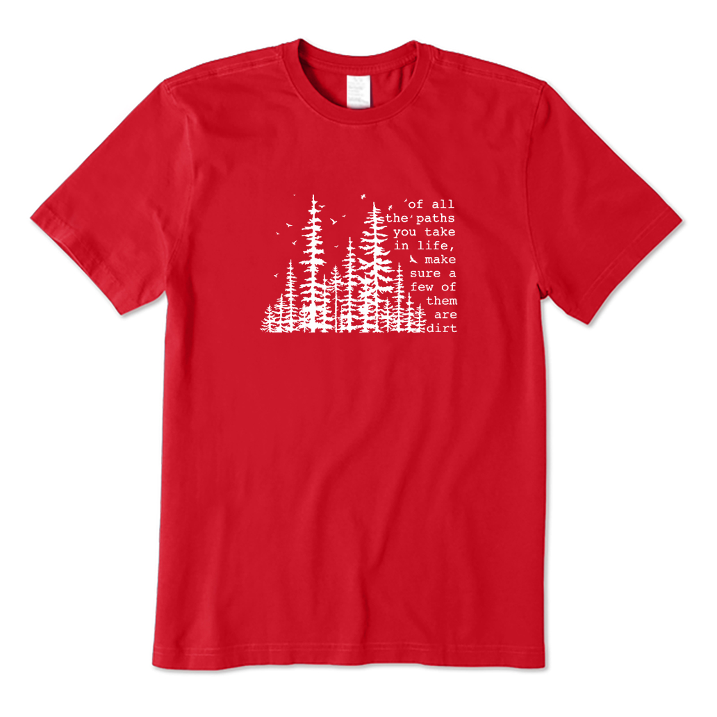 Of All The Paths You Take in Life T-Shirt