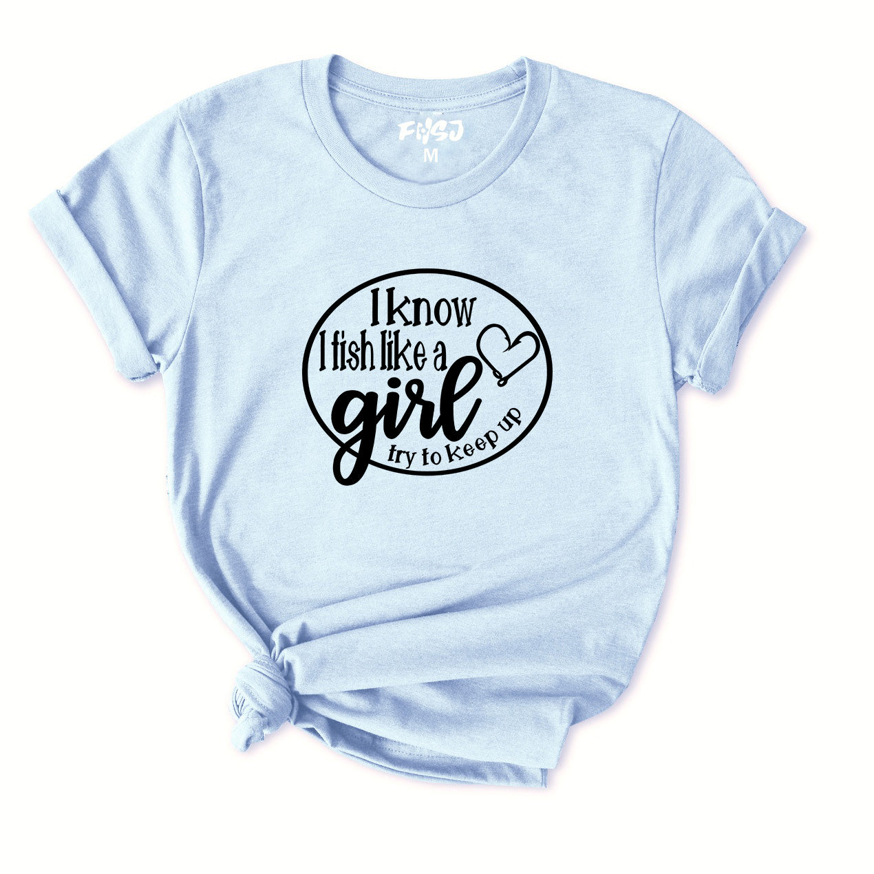 I Know I Fish Like a Girl Try To Keep Up T-Shirt for Women