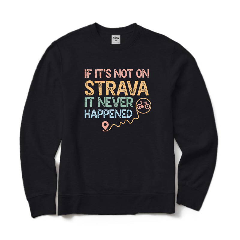 If It's Not on Strava It Never Happened Cycling Crewneck Sweatshirt