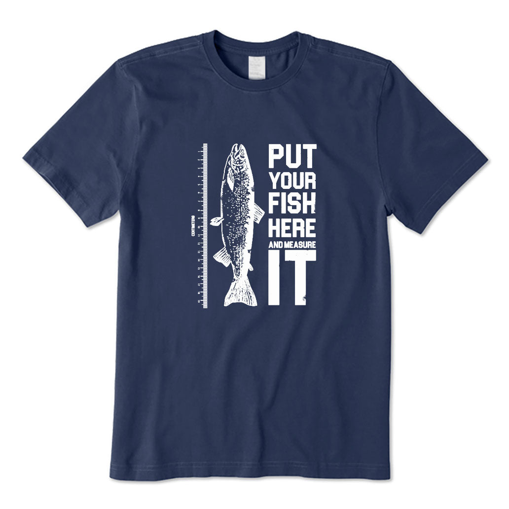 Put Your Fish Here and Measure It T-Shirt