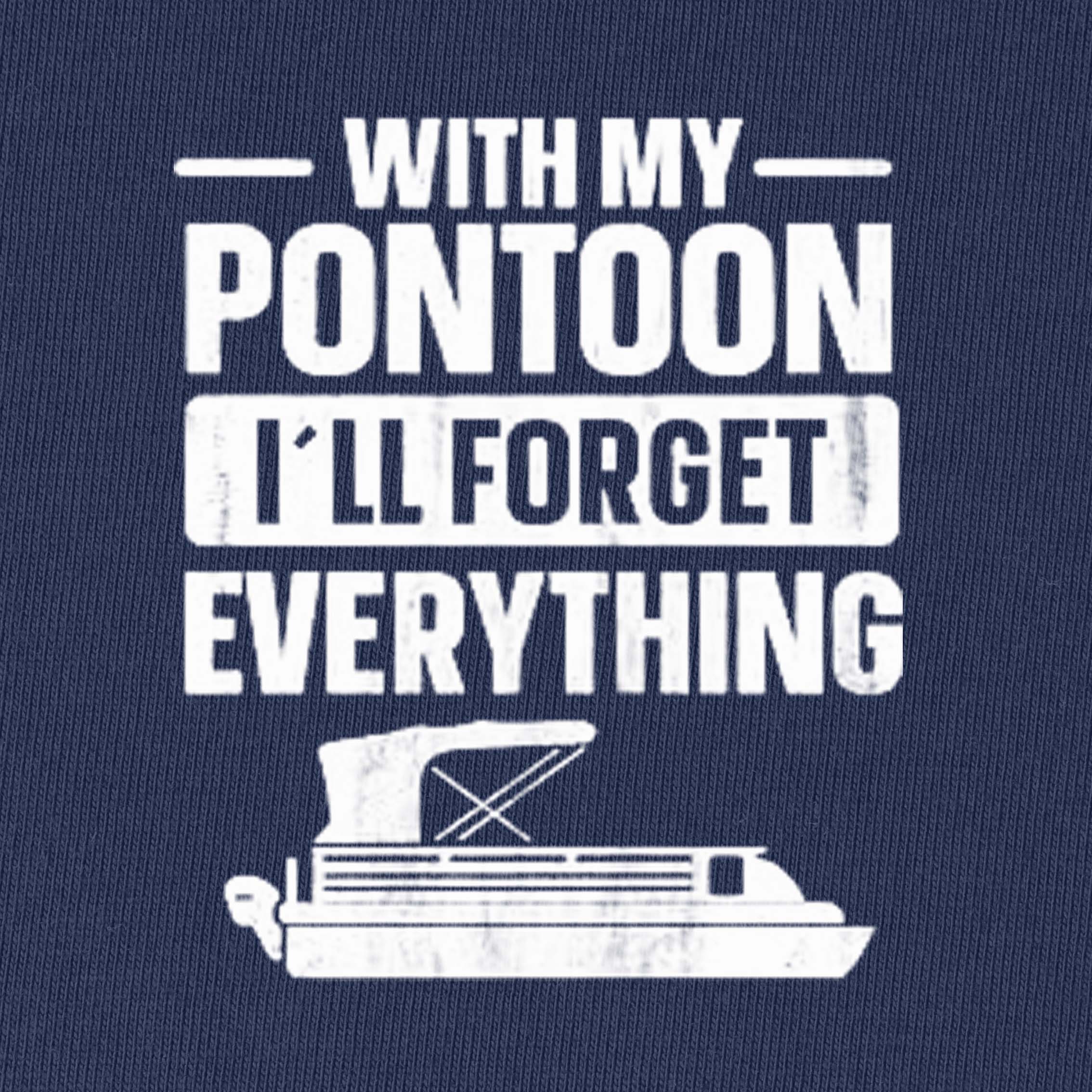 With My Pontoon I'll Forget Everything T-Shirt