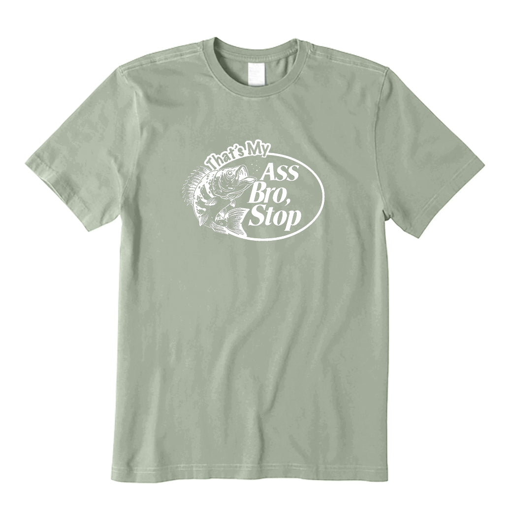 That's My Ass Bro Stop T-Shirt