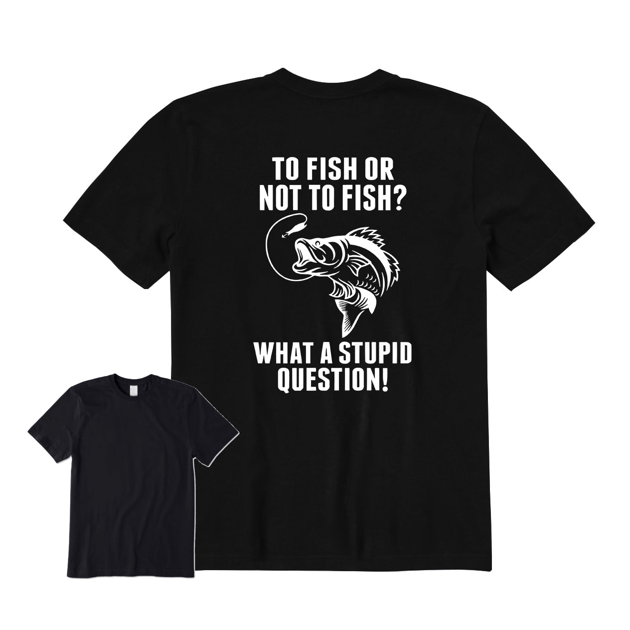 TO FISH OR NOT TO FISH Back Graphic T-Shirt