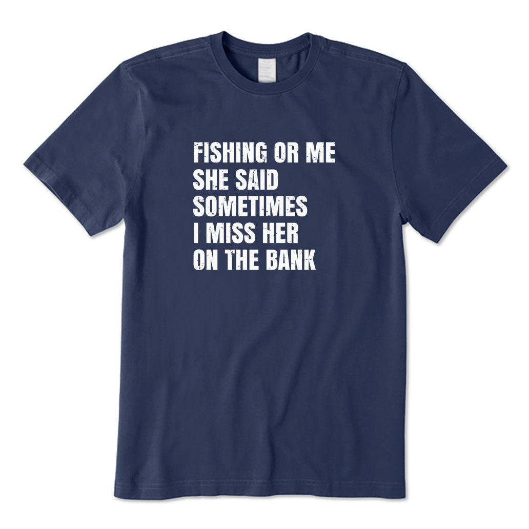 Fishing or Me T-Shirt