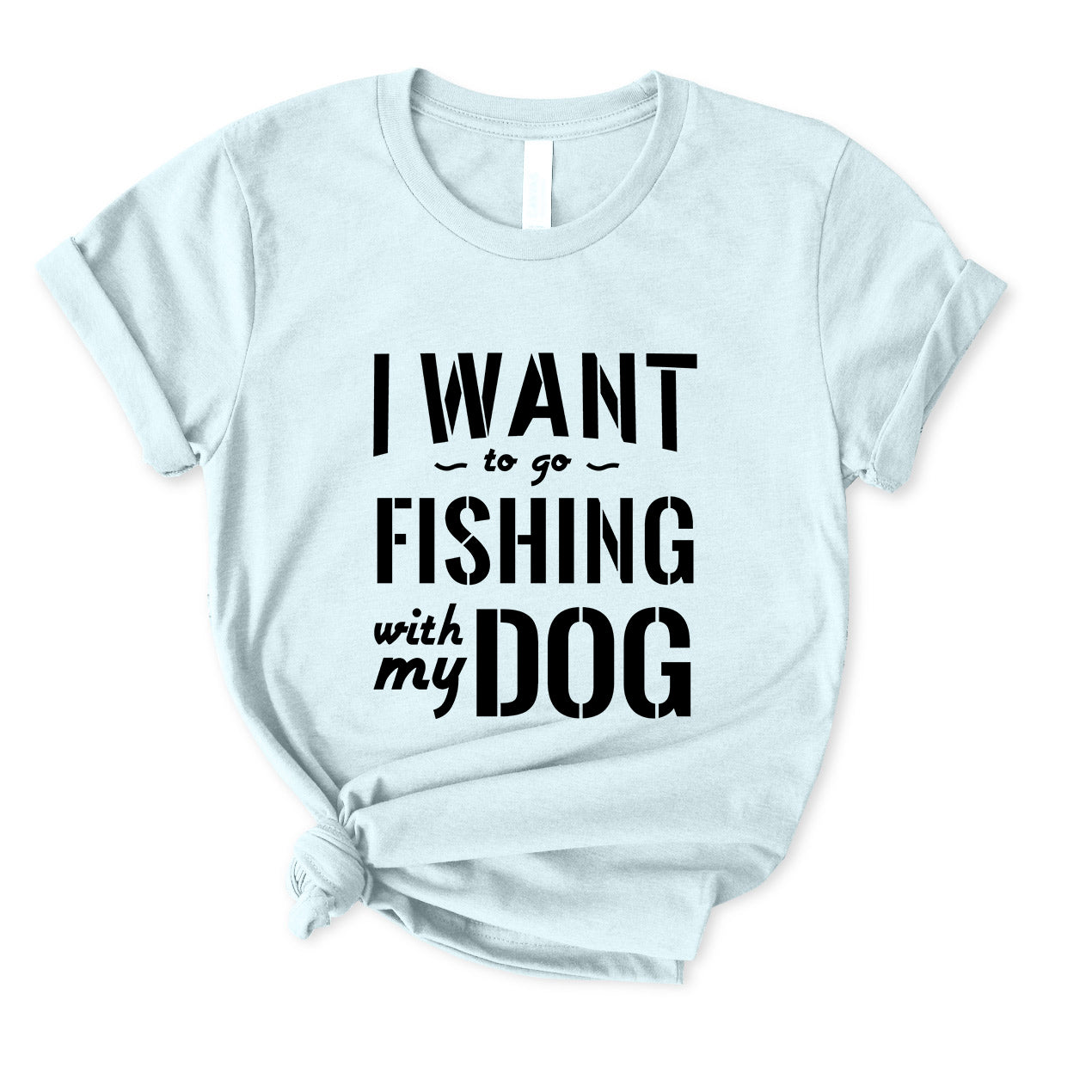 I Want to Go Fishing With My Dog T-Shirt for women