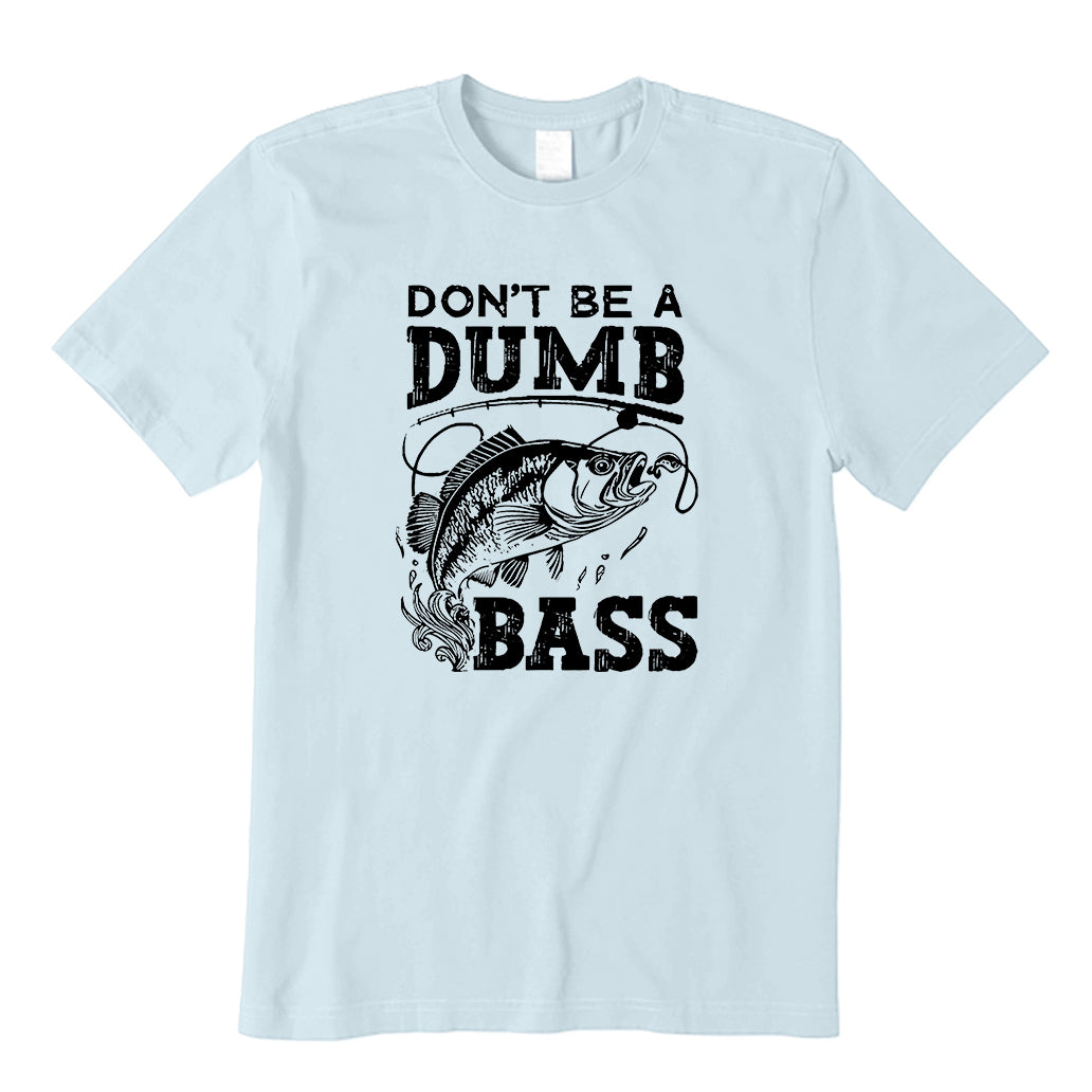 Dont Be A Dumb Bass T-Shirt
