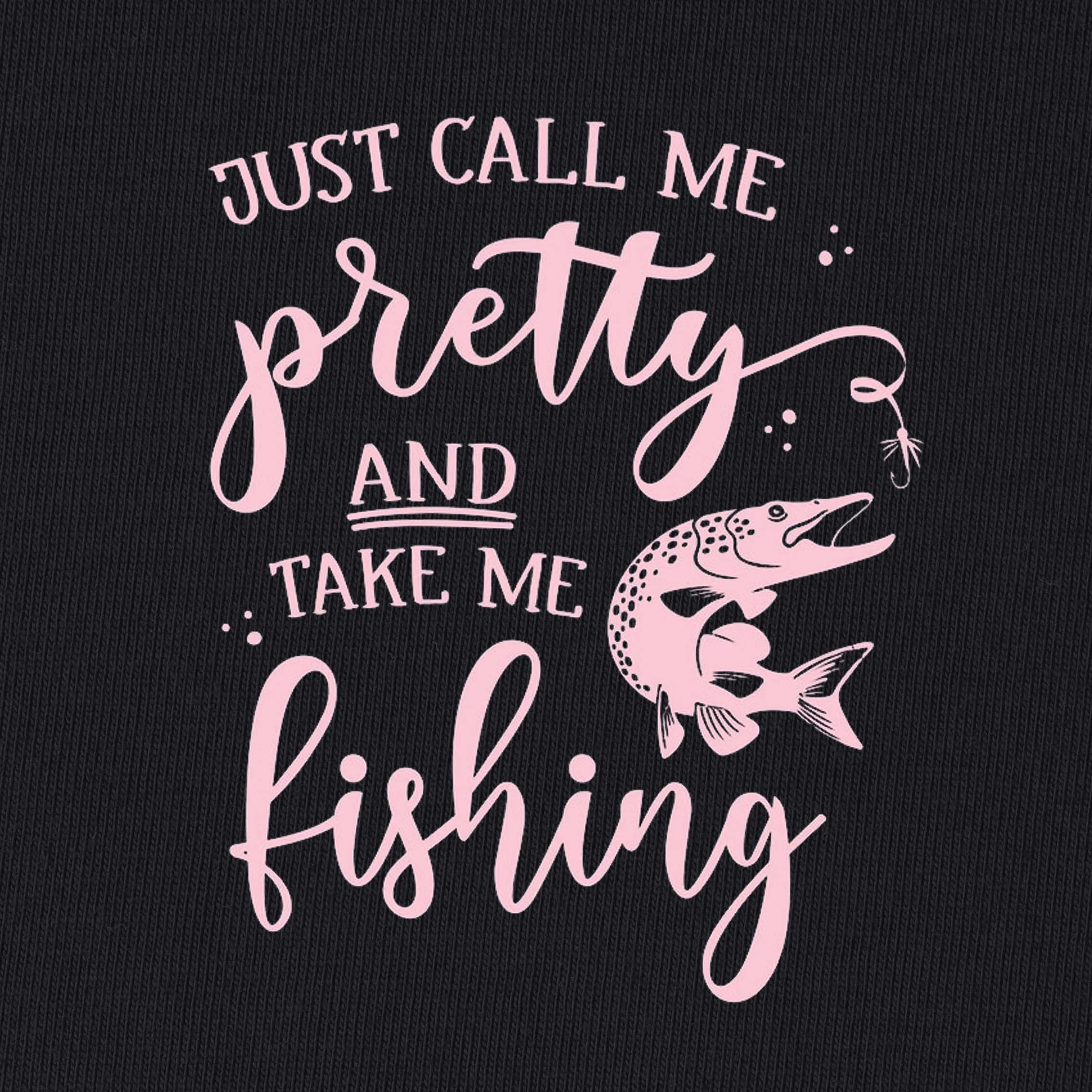 Just Call Me Pretty and Take Me Fishing T-Shirt for Women