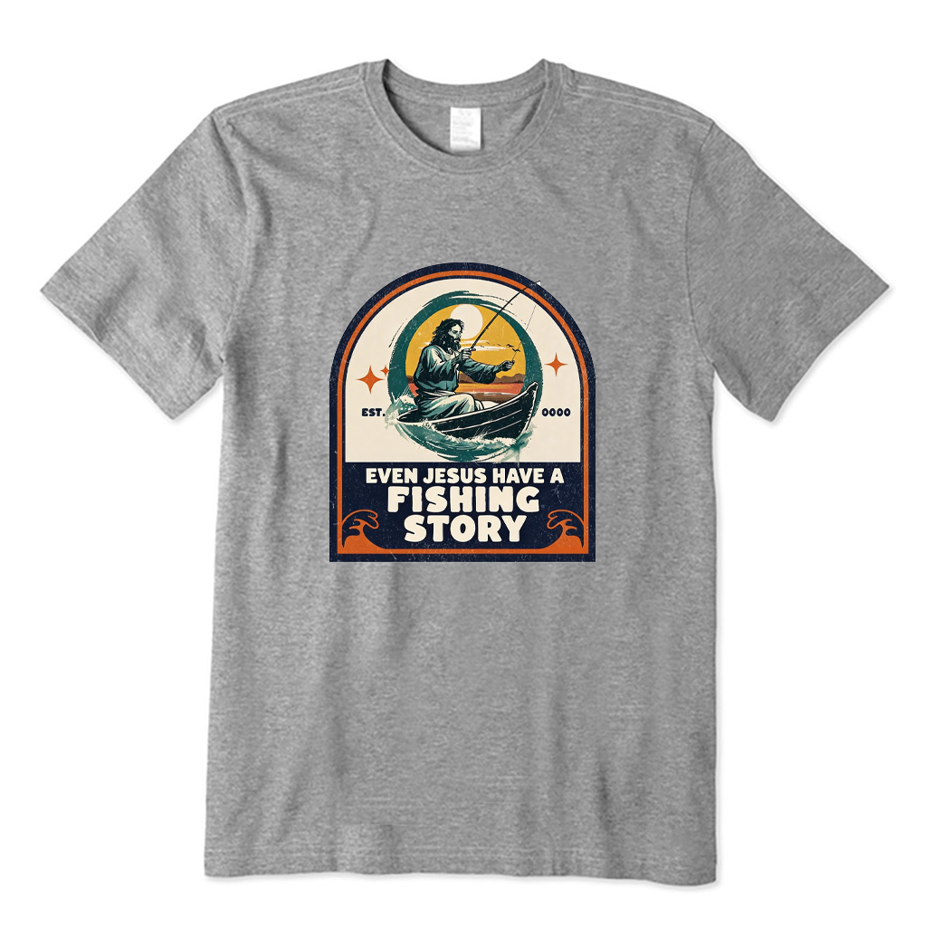 Even Jesus Have A Fishing Story T-shirt