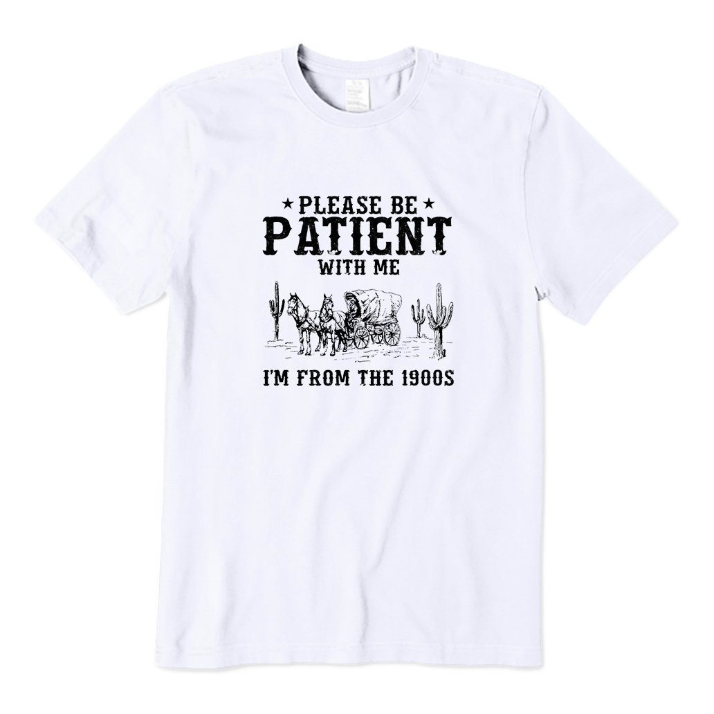 Please Be Patient I'm From The 1900s T-Shirt
