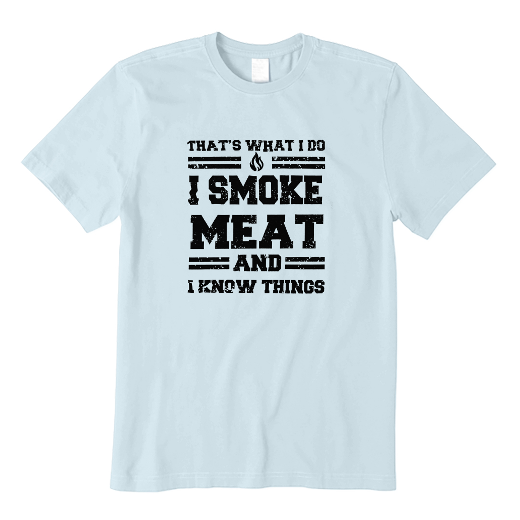 That's What I Do I Smoke Meat and I Know Things T-shirt