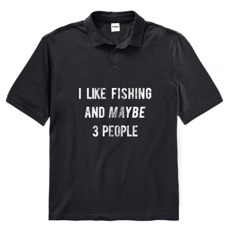 I Like Fishing And Maybe 3 People Polo Shirt