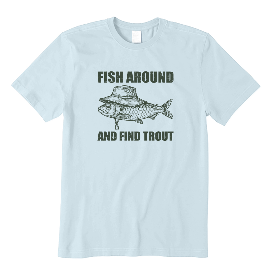 Fish Around and Find Trout T-shirt