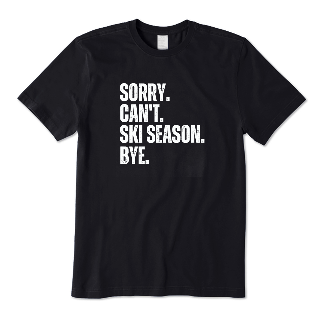 Sorry Can't Ski Season T-shirt