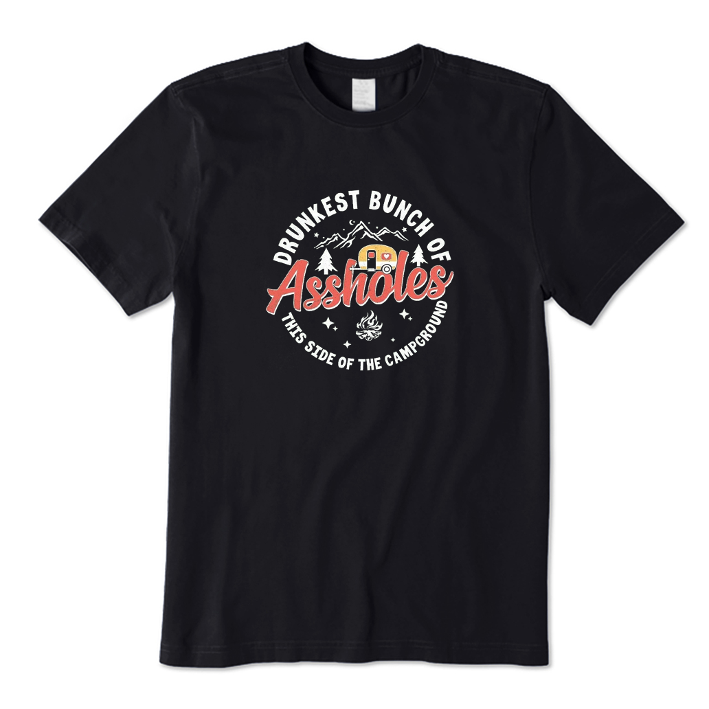 Drunkest Bunch of Assholes This Side of The Campground T-shirt