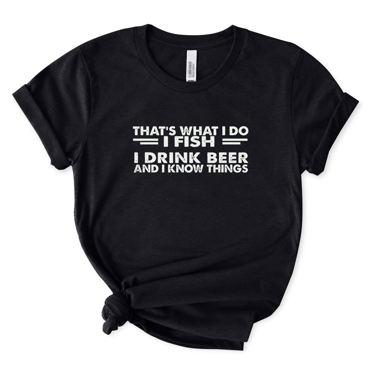 I Fish I Drink Beer and I Know Things T-Shirt for women