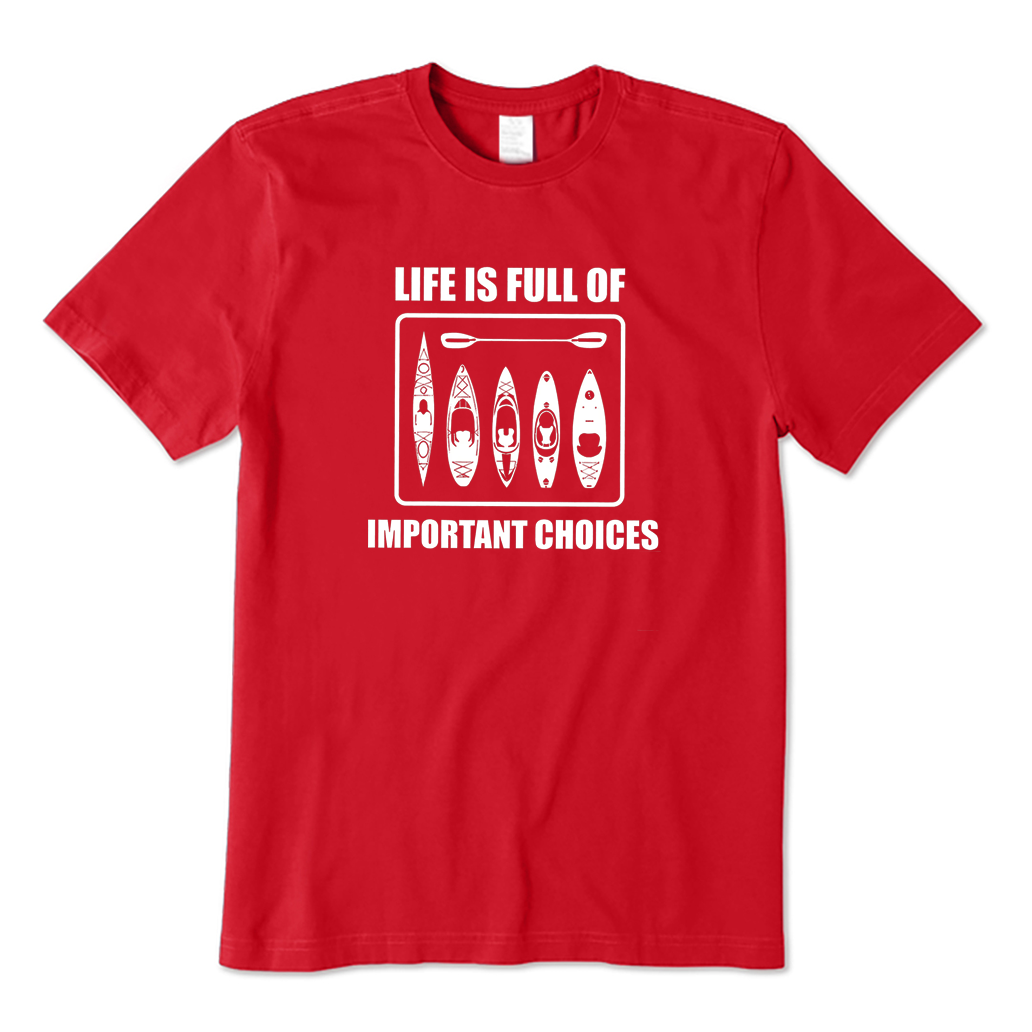 Life Is Full of Important Choices Kayaking T-shirt