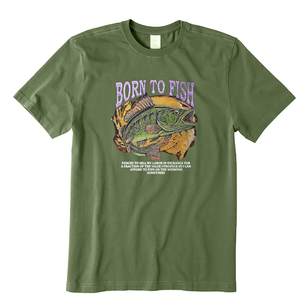 Born To Fish Forced To Sell My Labor Fishing T-shirt