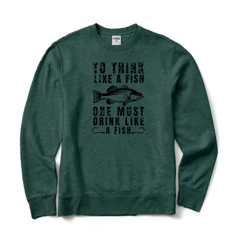 To Think Like A Fish One Must Drink Like A Fish Crewneck Sweatshirt