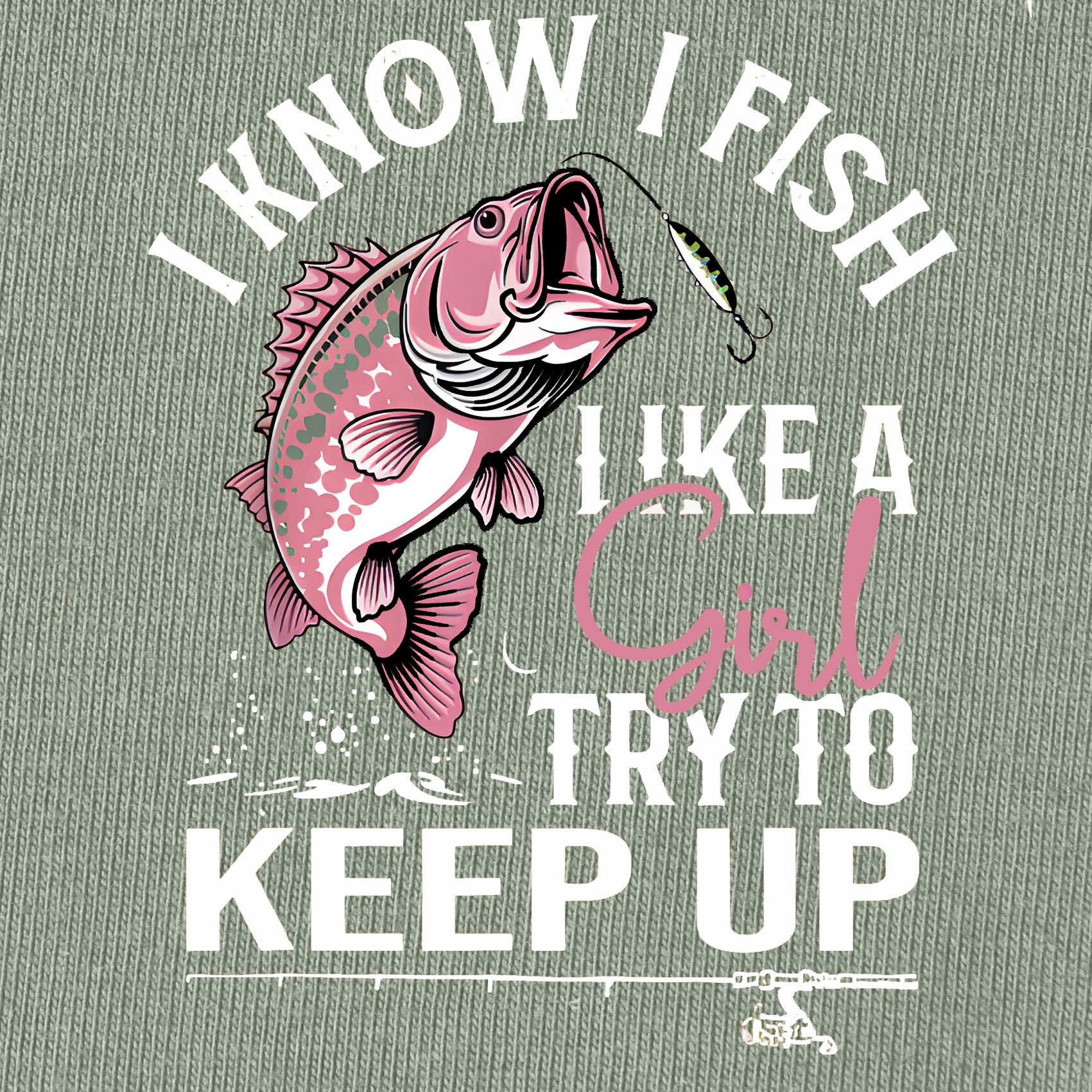 I Know I Fish Like A Girl Try To Keep Up T-shirt for Women