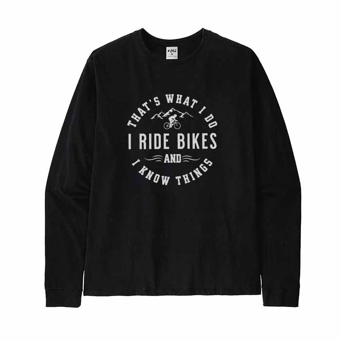 That's what I do I ride bikes and know things Long Sleeve T-Shirt