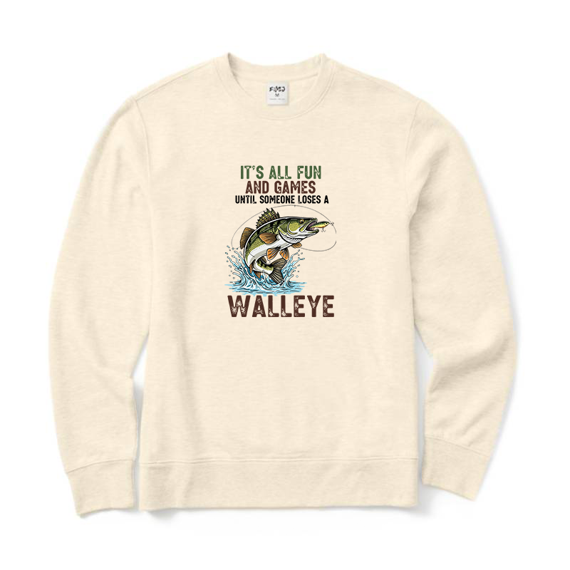 It's All Fun And Games Until Someone Loses A Walleye Fishing Crewneck Sweatshirt