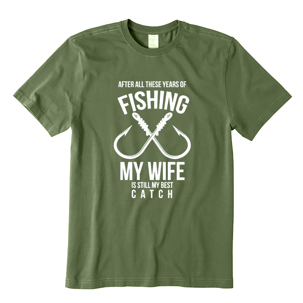 After All These Years Of Fishing My Wife Is Still My Best Catch T-shirt