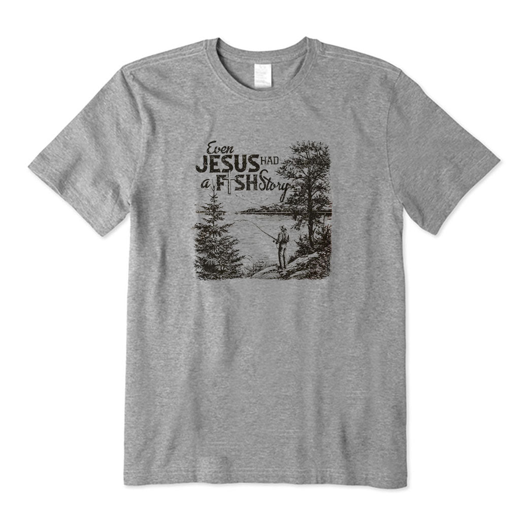 Even Jesus Had A Fish Story T-Shirt