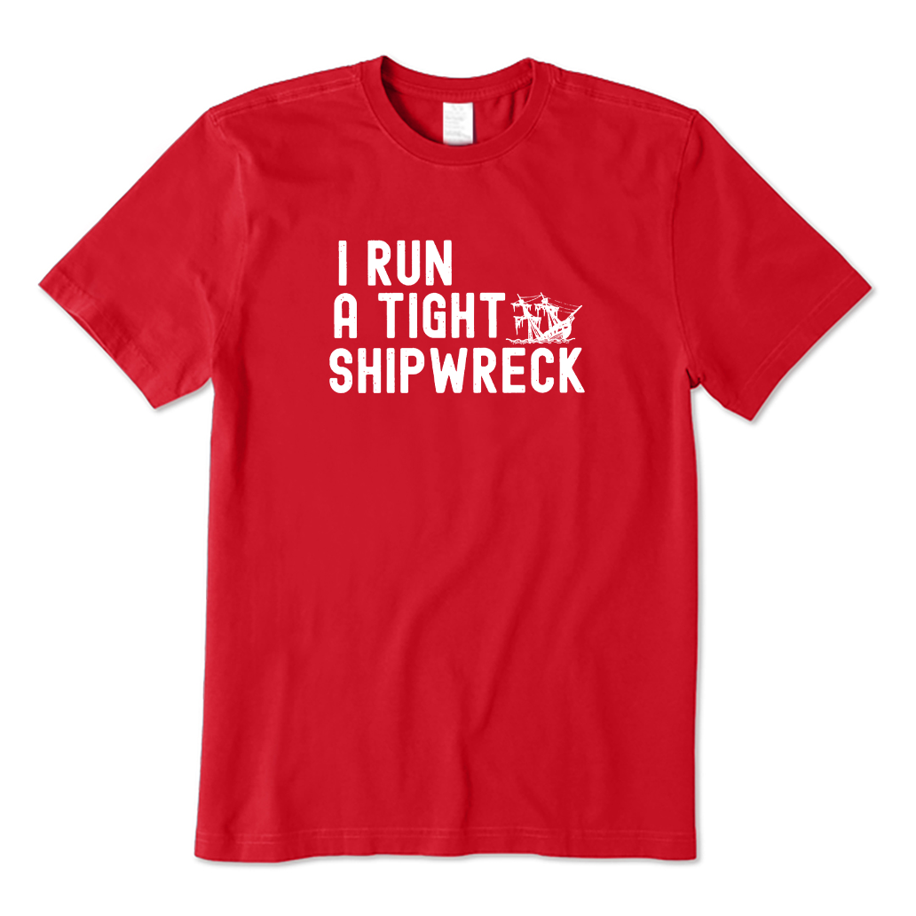 I Run A Tight Shipwreck T-shirt