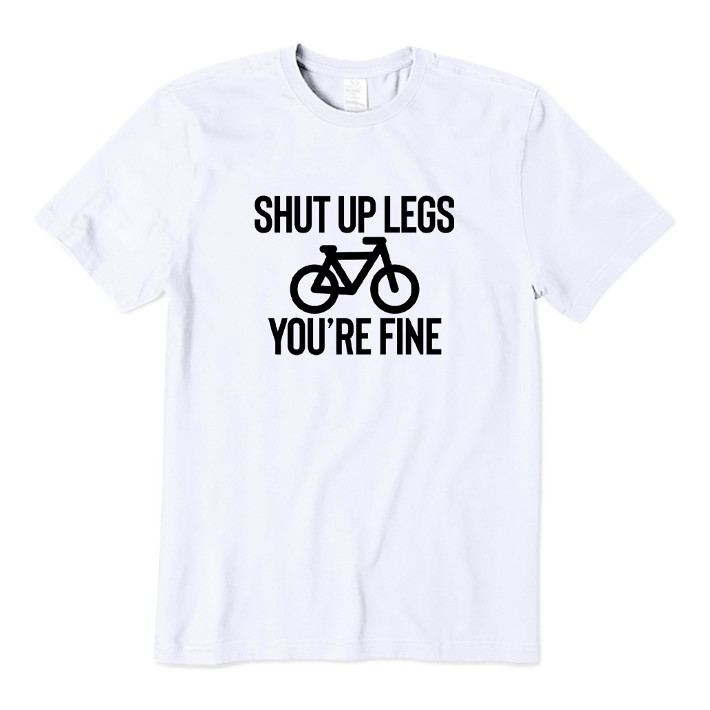 Shut Up Legs You're Fine Cycling T-shirt