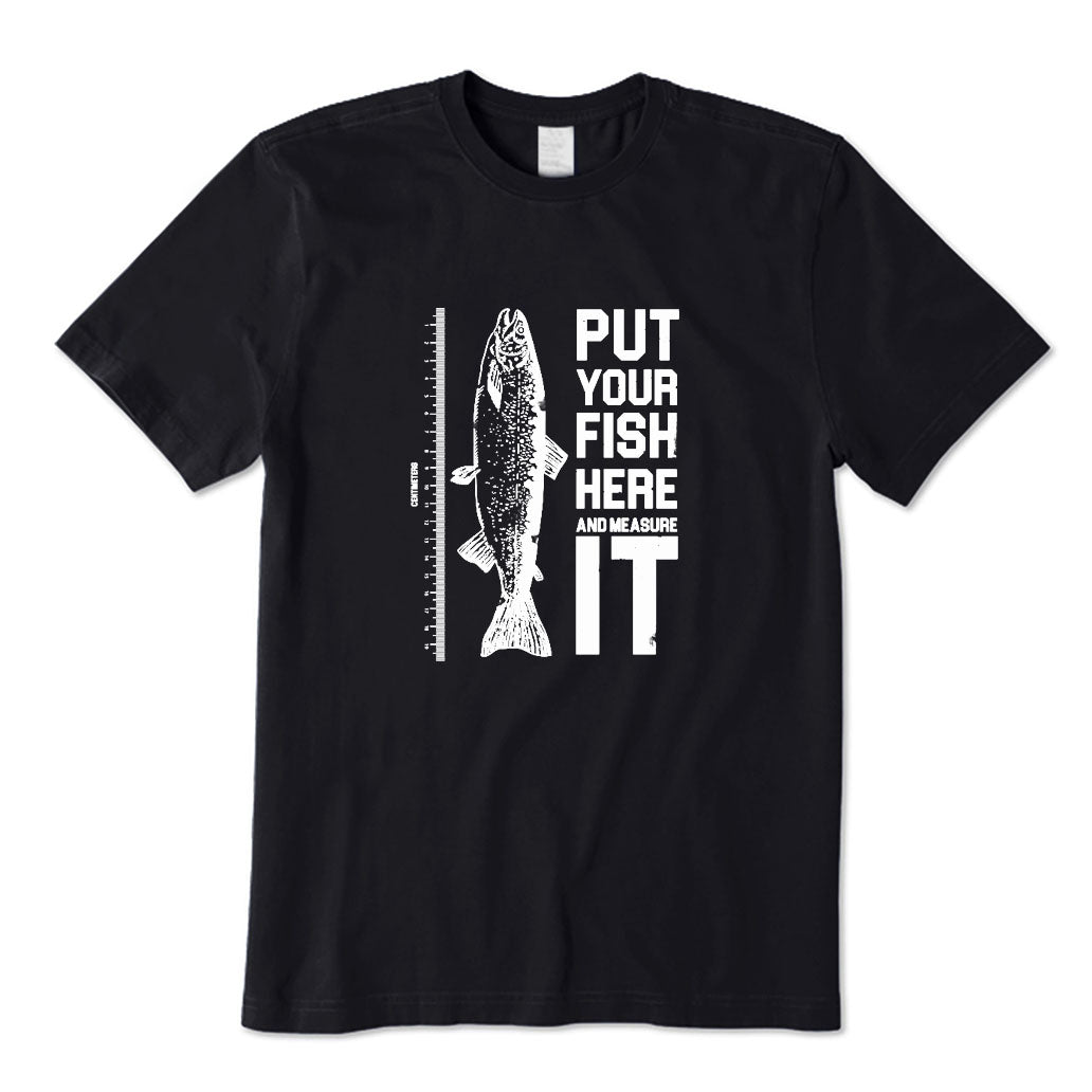 Put Your Fish Here and Measure It T-Shirt