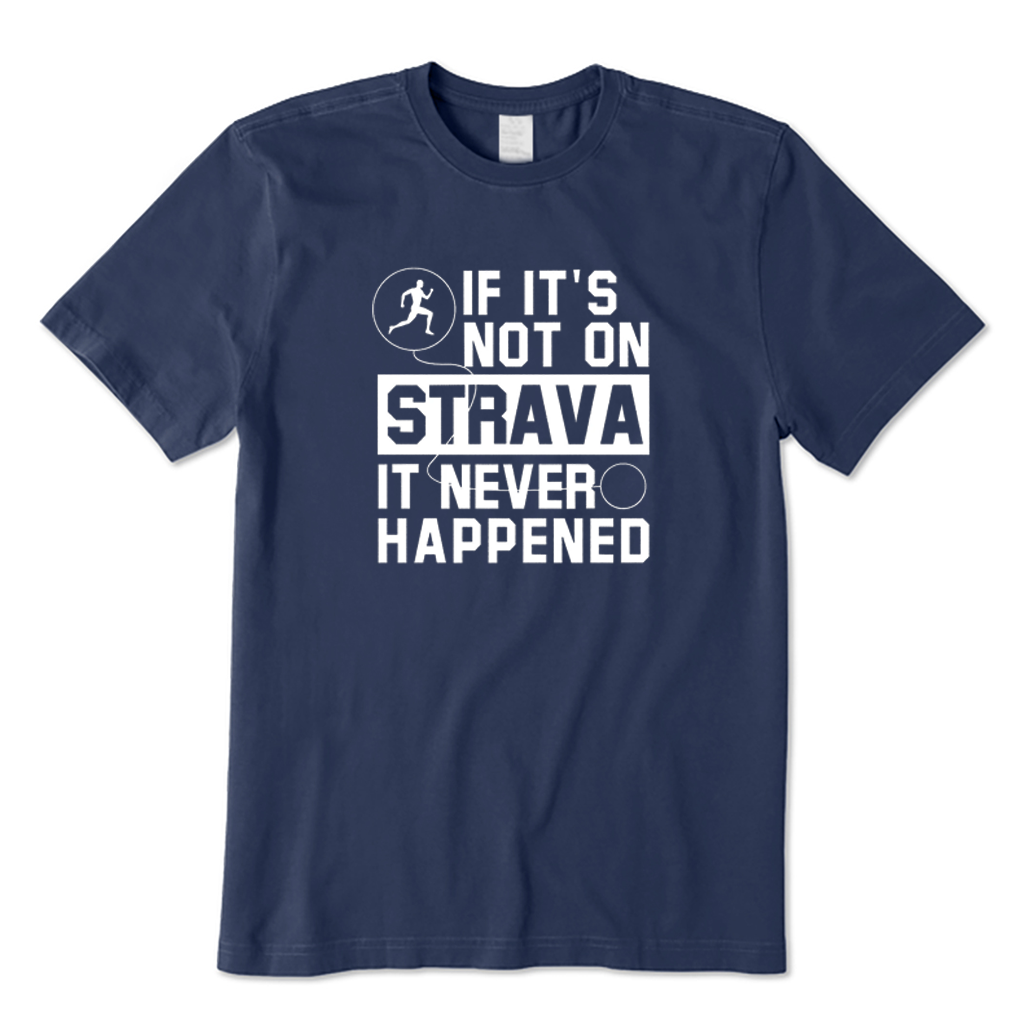 If It's Not On Strava It Never Happened T-Shirt