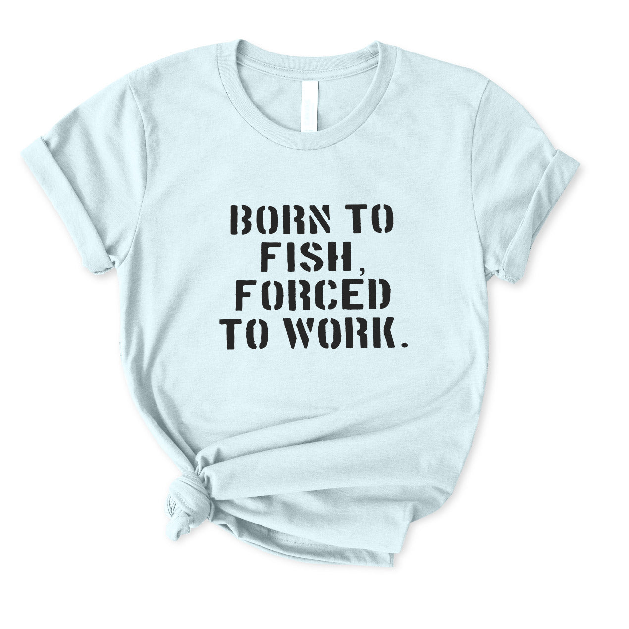 Born To Fish Forced To Work T-Shirt for women