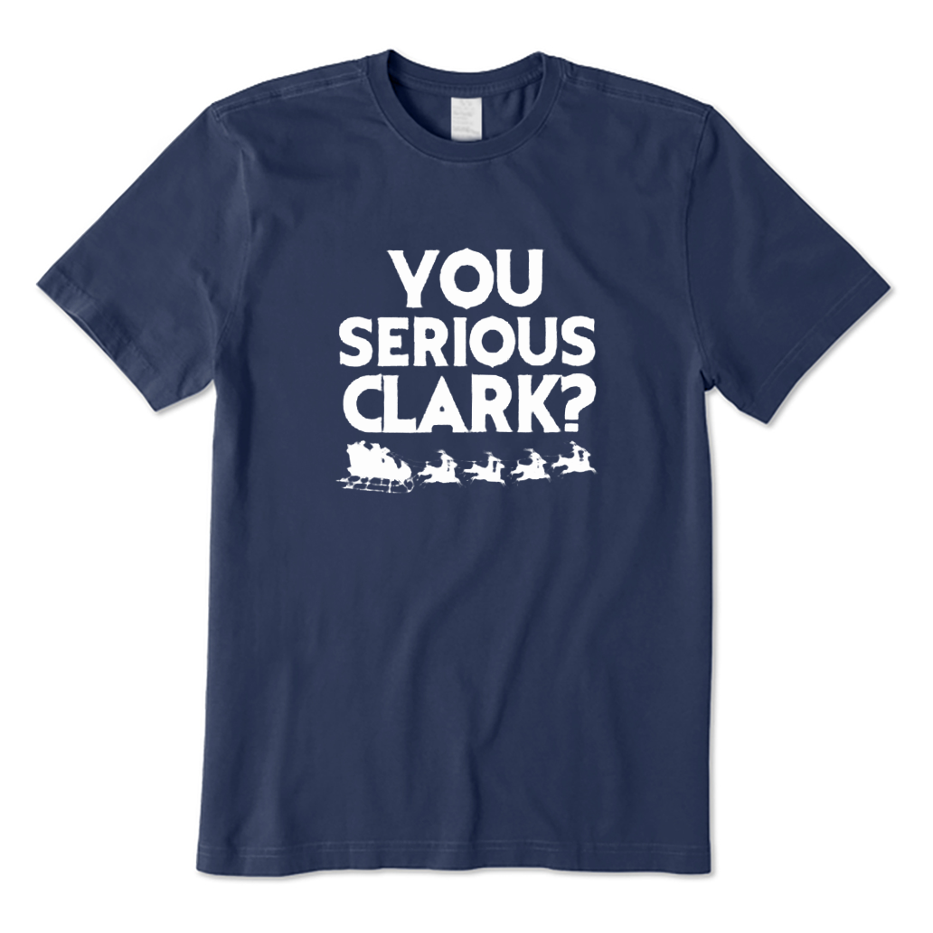 You Serious Clark? T-Shirt