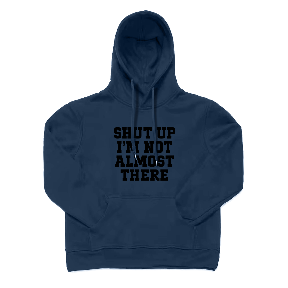 Shut Up I'm Not Almost There Running Hoodie