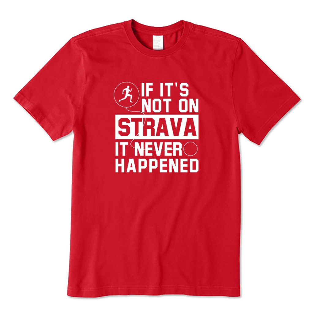 If It's Not On Strava It Never Happened T-Shirt
