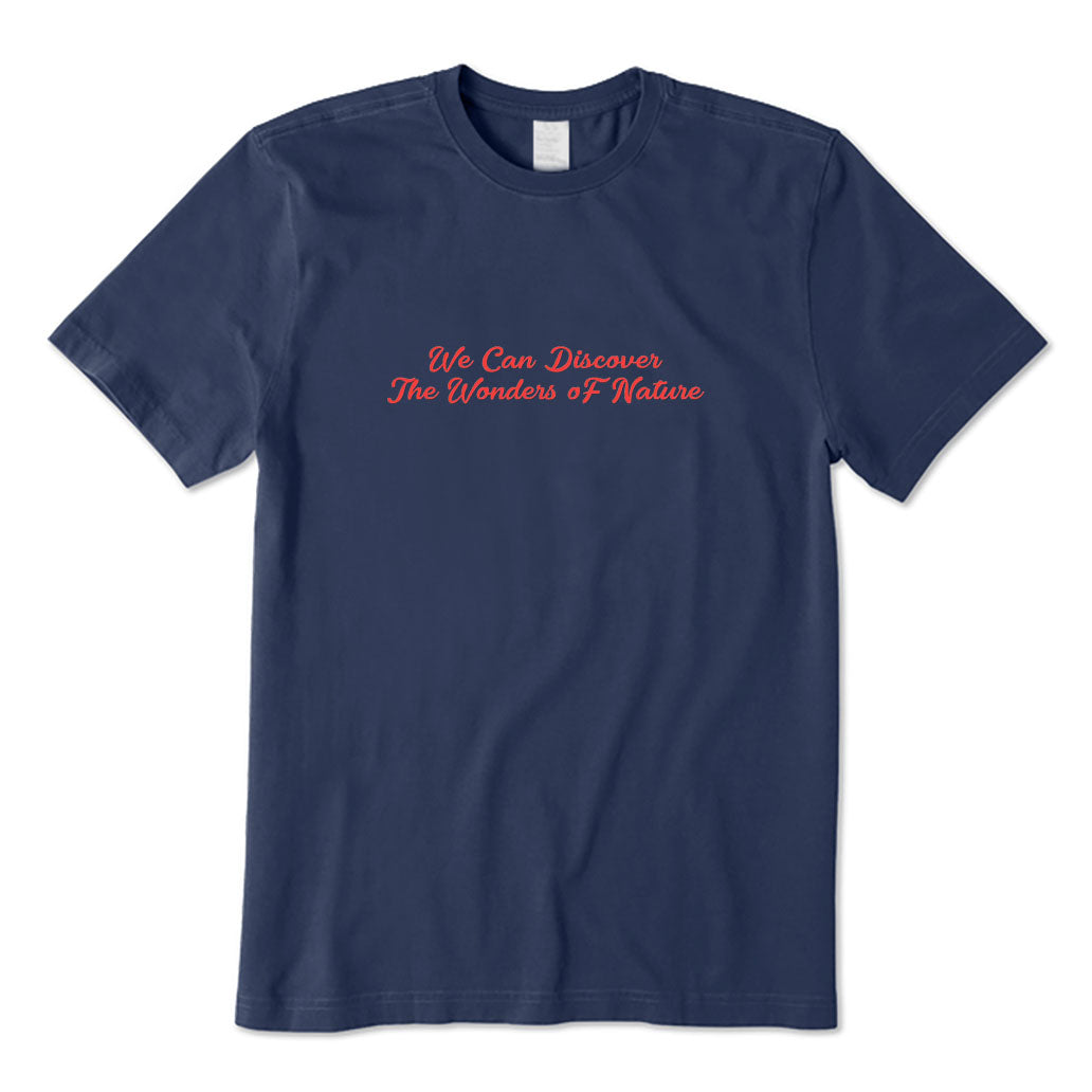 We Can Discover The Wonders of Nature T-Shirt