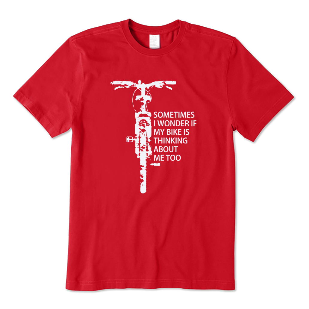 Sometimes I Wonder If My Bike Is Thinking about Me Too T-shirt